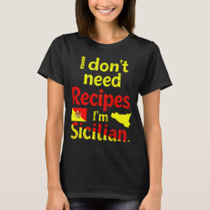Ik heb geen recepten nodig, ik ben Siciliaan T-shirt