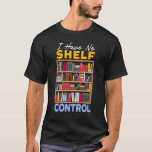 Ik heb geen Shelf Control Boek Bibliophil T-shirt
