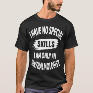 Ik heb geen speciale vaardigheden, maar ik ben all t-shirt
