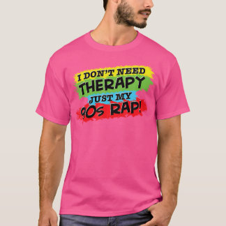 Ik heb geen therapie nodig, alleen mijn jaren 90 R T-shirt