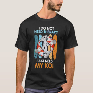 Ik heb geen therapie nodig, alleen mijn Koi Karper T-shirt