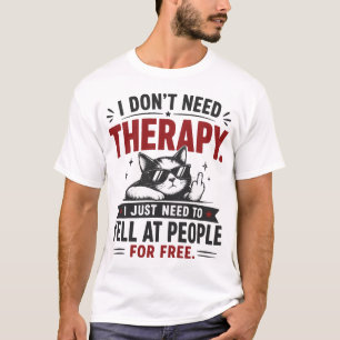 Ik heb geen therapie nodig Grappige sarcastische q T-shirt