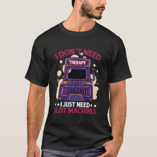 Ik Heb Geen Therapie Nodig, Ik Heb Alleen Gokautom T-shirt