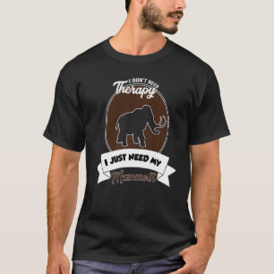 Ik heb geen therapie nodig. Ik heb alleen mijn mam T-shirt