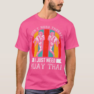 Ik heb geen therapie nodig, ik heb alleen Muay Tha T-shirt