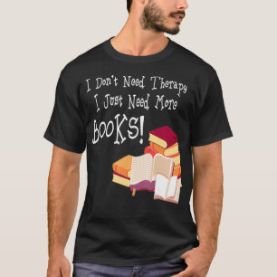 Ik heb geen therapie nodig. Ik heb gewoon meer boe T-shirt