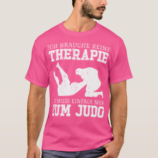 Ik heb geen therapie nodig, ik moet alleen judo do t-shirt