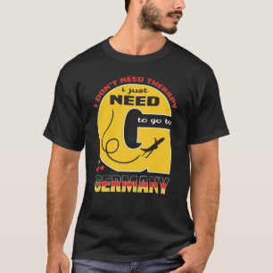 Ik heb geen therapie nodig. Ik moet gewoon naar Du T-shirt