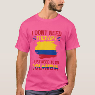 Ik heb geen therapie nodig. Ik moet naar Colombia. T-shirt