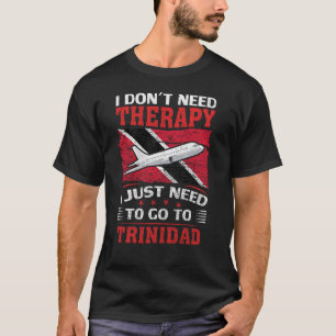 Ik heb geen therapie nodig. Ik moet naar Trinidad. T-shirt