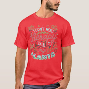Ik heb geen therapie nodig Ik praat met mijn Plant T-shirt