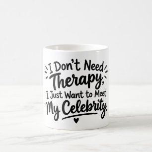 Ik heb geen therapie nodig, ik wil mijn beroemdhei koffiemok