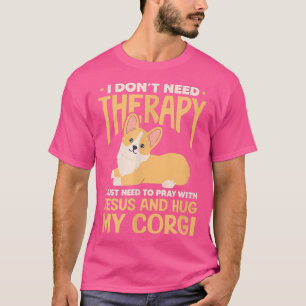 Ik heb geen therapie nodig Jezus Corgi Dog Kawaii T-shirt
