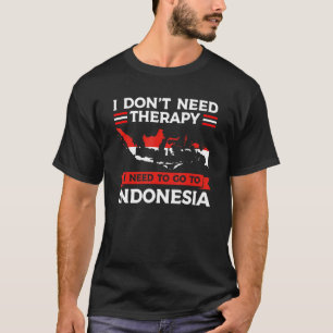 Ik heb geen therapie nodig om naar Indonesië te ga T-shirt