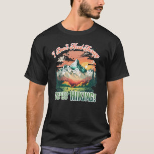 Ik heb geen therapie nodig om te gaan wandelen t-shirt
