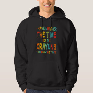 Ik Heb Geen Tijd Of Kleurkrijt Grappig Sarcasme Hoodie