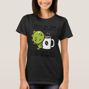 Ik heb geen tijd om mensen te haten omdat Dinos Dr T-shirt