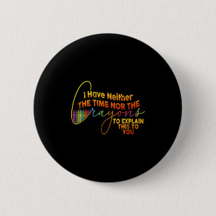 Ik heb geen tijd voor de krayons Funny Sarcasm Ronde Button 5,7 Cm