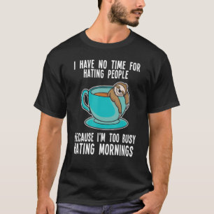Ik heb geen tijd voor het haten van lui t-shirt