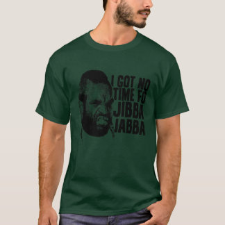 Ik heb geen tijd voor Jibba Jabba T-shirt