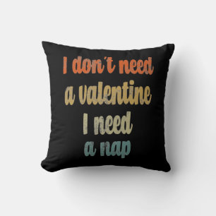 Ik heb geen Valentijn nodig die ik een nap nodig h Kussen