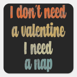 Ik heb geen Valentijn nodig die ik een nap nodig h Vierkante Sticker