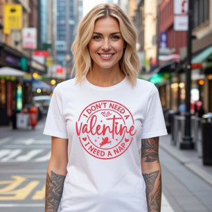 Ik heb geen Valentijn nodig, ik heb een dutje nodi T-shirt