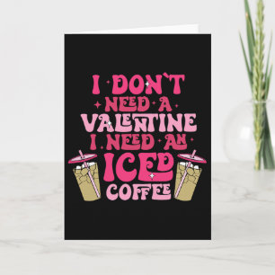 Ik Heb Geen Valentijn Nodig Ik Heb Iced Coffee Nod Kaart