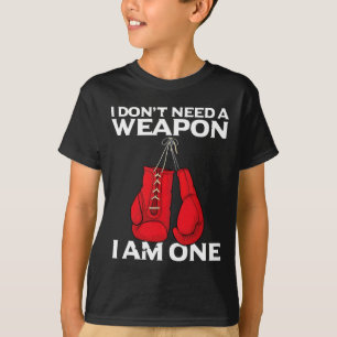 Ik heb geen wapen nodig, ik ben een bokser t-shirt