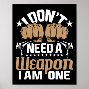 Ik heb geen wapen nodig, ik ben er een - Karate Ta Poster