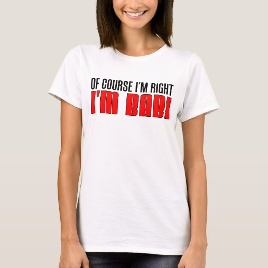 Ik heb gelijk dat ik Babi ben T-shirt (Voorkant)