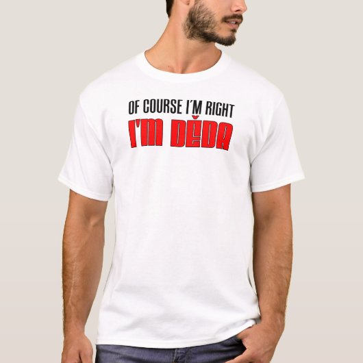 Ik heb gelijk dat ik Deda ben T-shirt (Voorkant)