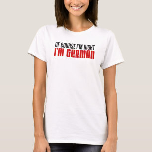 Ik heb gelijk dat ik Duits ben T-shirt