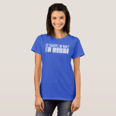 Ik heb gelijk dat ik Mummu ben (OP DARK) T-shirt (Voorkant volledig)