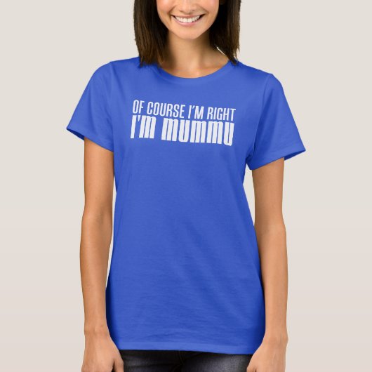 Ik heb gelijk dat ik Mummu ben (OP DARK) T-shirt (Voorkant)