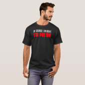 Ik heb gelijk dat ik Pools ben. T-shirt (Voorkant volledig)