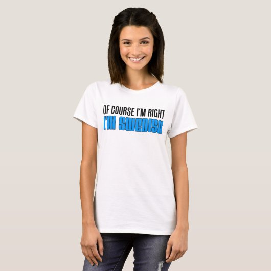 Ik heb gelijk dat ik Zweeds ben T-shirt (Voorkant volledig)