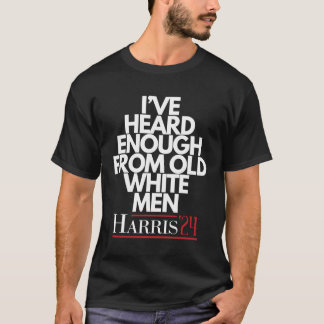 Ik heb genoeg gehoord van het oude witte Man T-shirt