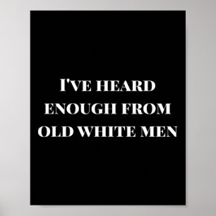 Ik heb genoeg gehoord van oude witte Mannen weerst Poster
