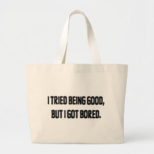 Ik heb geprobeerd goed te zijn, maar ik heb gestre grote tote bag