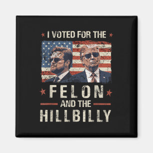 Ik heb gestemd voor de Felon en de Hillbilly 2024 Magneet