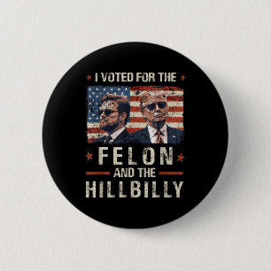 Ik heb gestemd voor de Felon en de Hillbilly 2024 Ronde Button 5,7 Cm