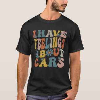 Ik heb gevoelens over autoliefhebber Automotive T-shirt