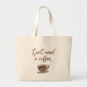 'Ik heb gewoon koffie nodig' Minimalist Grote Tote Bag