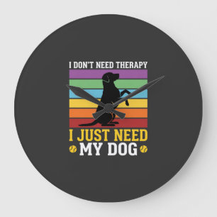 Ik Heb Gewoon Mijn Hond Therapie Nodig Grote Klok