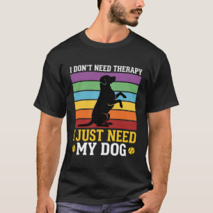 Ik heb gewoon mijn hond therapie nodig t-shirt