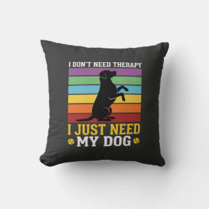 Ik heb gewoon mijn hondentherapie nodig kussen