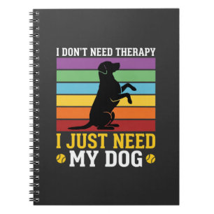 Ik heb gewoon mijn hondentherapie nodig notitieboek