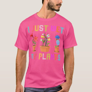 Ik Heb Gewoon Mijn Planten Nat Gemaakt Bloemen En T-shirt
