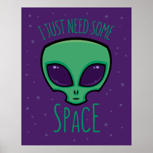 Ik heb gewoon wat ruimte-alien nodig poster